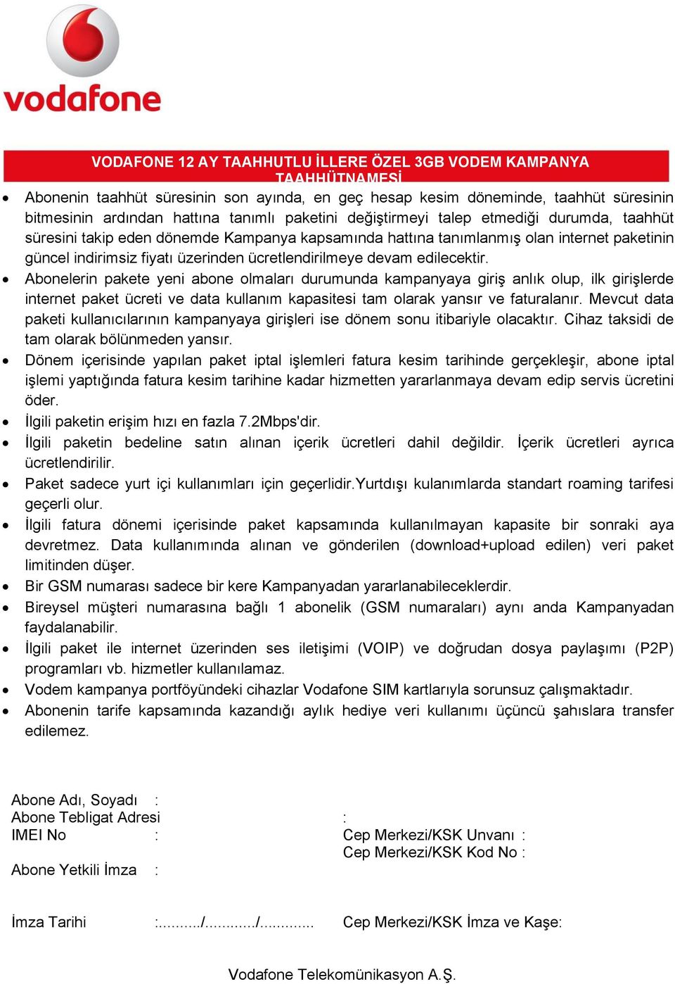 edilecektir. Abonelerin pakete yeni abone olmaları durumunda kampanyaya giriş anlık olup, ilk girişlerde internet paket ücreti ve data kullanım kapasitesi tam olarak yansır ve faturalanır.