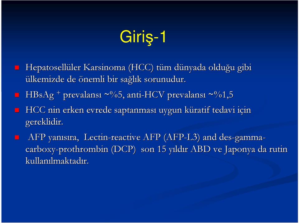 HBsAg + prevalansı ~%5, anti-hcv prevalans ansı ~%1,5 HCC nin erken evrede saptanması uygun küratif