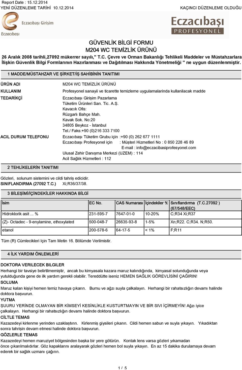 kullanilacak madde Eczacıbaşı Girişim Pazarlama Tüketim Ürünleri San. Tic. A.Ş. Kavacık Ofis: Rüzgarlı Bahçe Mah. Kavak Sok. No:20 3405 Beykoz - İstanbul Tel.