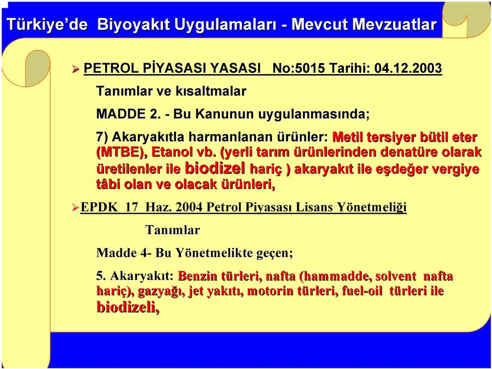 (yerli tarım ürünlerinden denatüre olarak üretilenler ile biodizel hariç ) akaryakıt t ile eşdee değer er vergiye tâbi olan ve olacak ürünleri, EPDK 17 Haz.