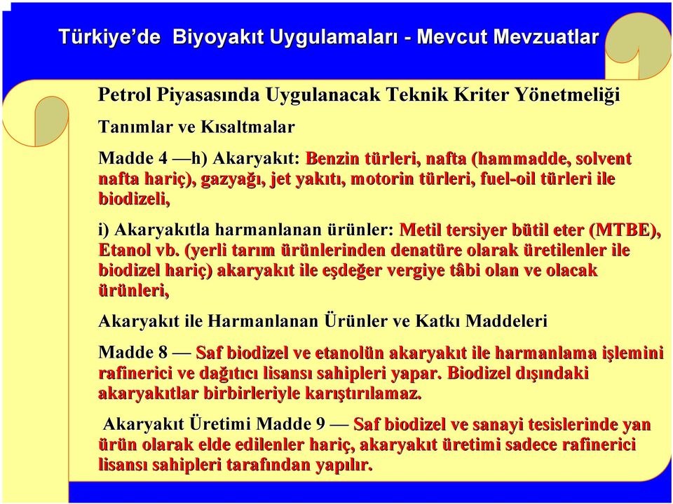 (yerli tarım ürünlerinden denatüre olarak üretilenler ile biodizel hariç) ) akaryakıt t ile eşdee değer er vergiye tâbi olan ve olacak ürünleri, Akaryakıt t ile Harmanlanan Ürünler ve Katkı Maddeleri