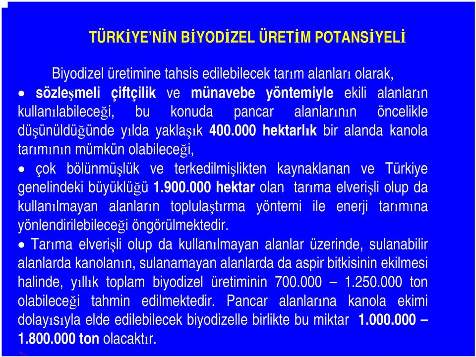 000 hektarlık bir alanda kanola tarımının mümkün olabileceği, çok bölünmüşlük ve terkedilmişlikten kaynaklanan ve Türkiye genelindeki büyüklüğü 1.900.
