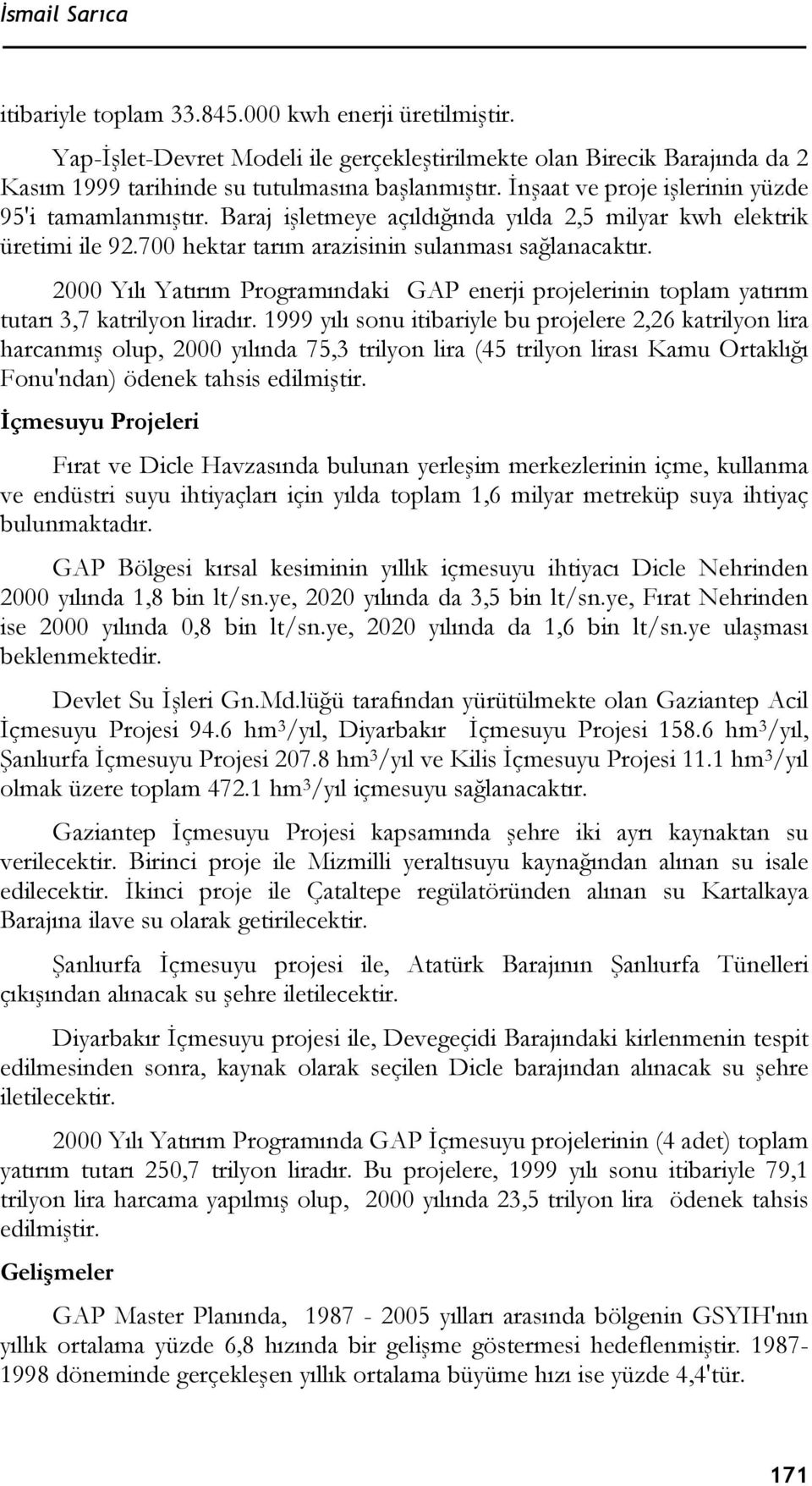 2000 Yılı Yatırım Programındaki GAP enerji projelerinin toplam yatırım tutarı 3,7 katrilyon liradır.