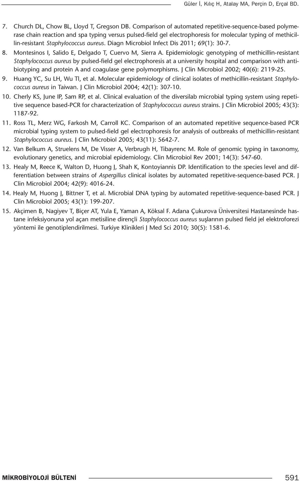 Diagn Microbiol Infect Dis 2011; 69(1): 30-7. 8. Montesinos I, Salido E, Delgado T, Cuervo M, Sierra A.