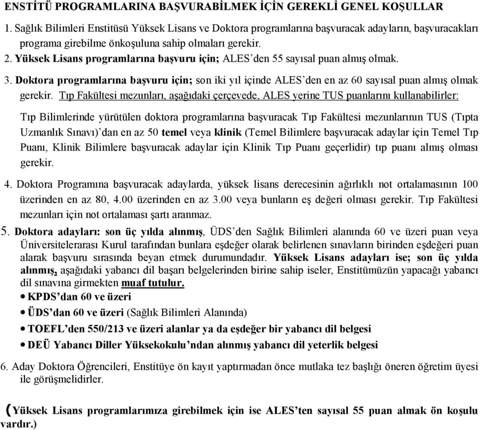 Yüksek Lisans programlar$na ba&vuru için; ALES den 55 saysal puan alm olmak. 3. Doktora programlar$na ba&vuru için; son iki yl içinde ALES den en az 60 saysal puan alm olmak gerekir.