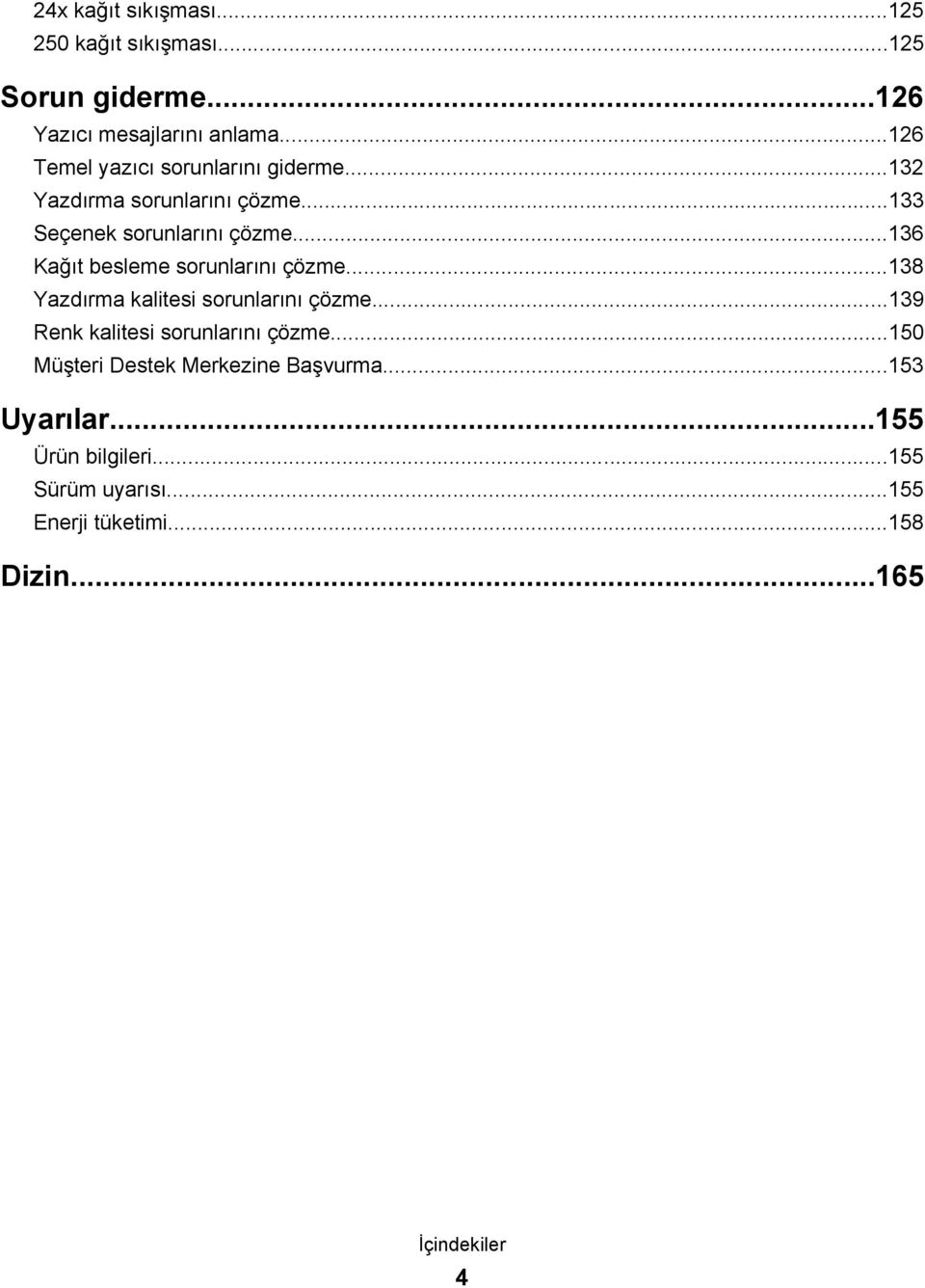 ..136 Kağıt besleme sorunlarını çözme...138 Yazdırma kalitesi sorunlarını çözme...139 Renk kalitesi sorunlarını çözme.