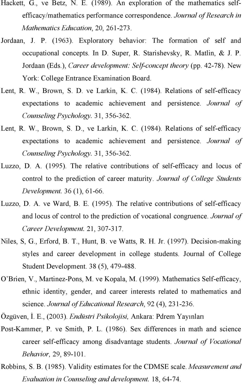New York: College Entrance Examination Board. Lent, R. W., Brown, S. D. ve Larkin, K. C. (1984). Relations of self-efficacy expectations to academic achievement and persistence.