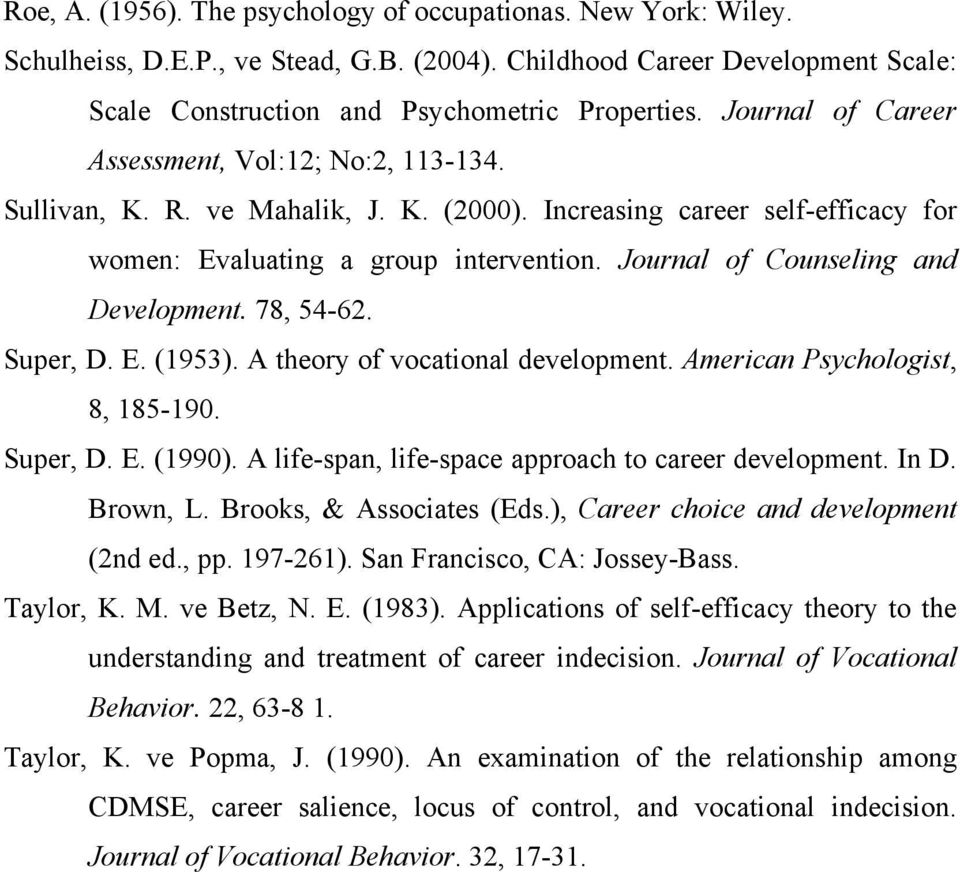 Journal of Counseling and Development. 78, 54-62. Super, D. E. (1953). A theory of vocational development. American Psychologist, 8, 185-190. Super, D. E. (1990).