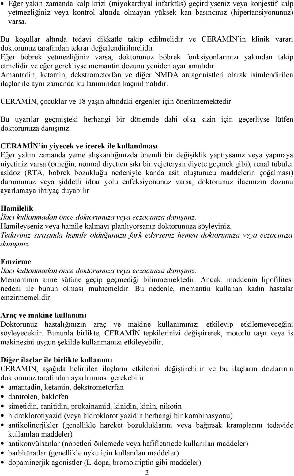 Eğer böbrek yetmezliğiniz varsa, doktorunuz böbrek fonksiyonlarınızı yakından takip etmelidir ve eğer gerekliyse memantin dozunu yeniden ayarlamalıdır.