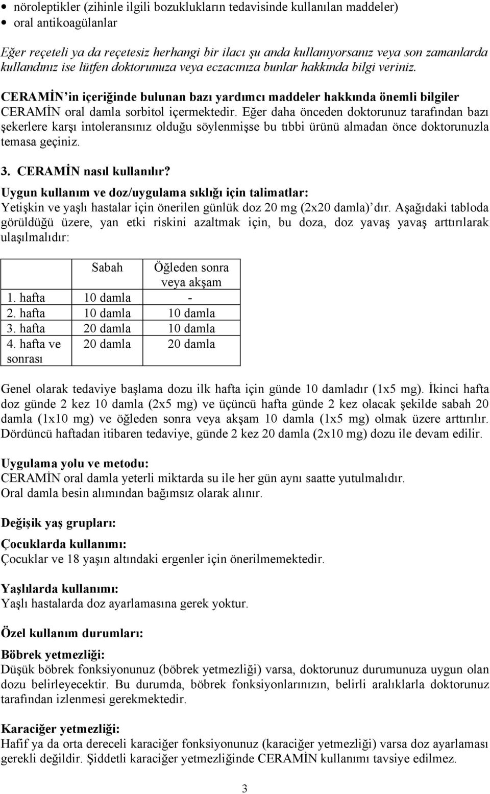 CERAMİN in içeriğinde bulunan bazı yardımcı maddeler hakkında önemli bilgiler CERAMİN oral damla sorbitol içermektedir.