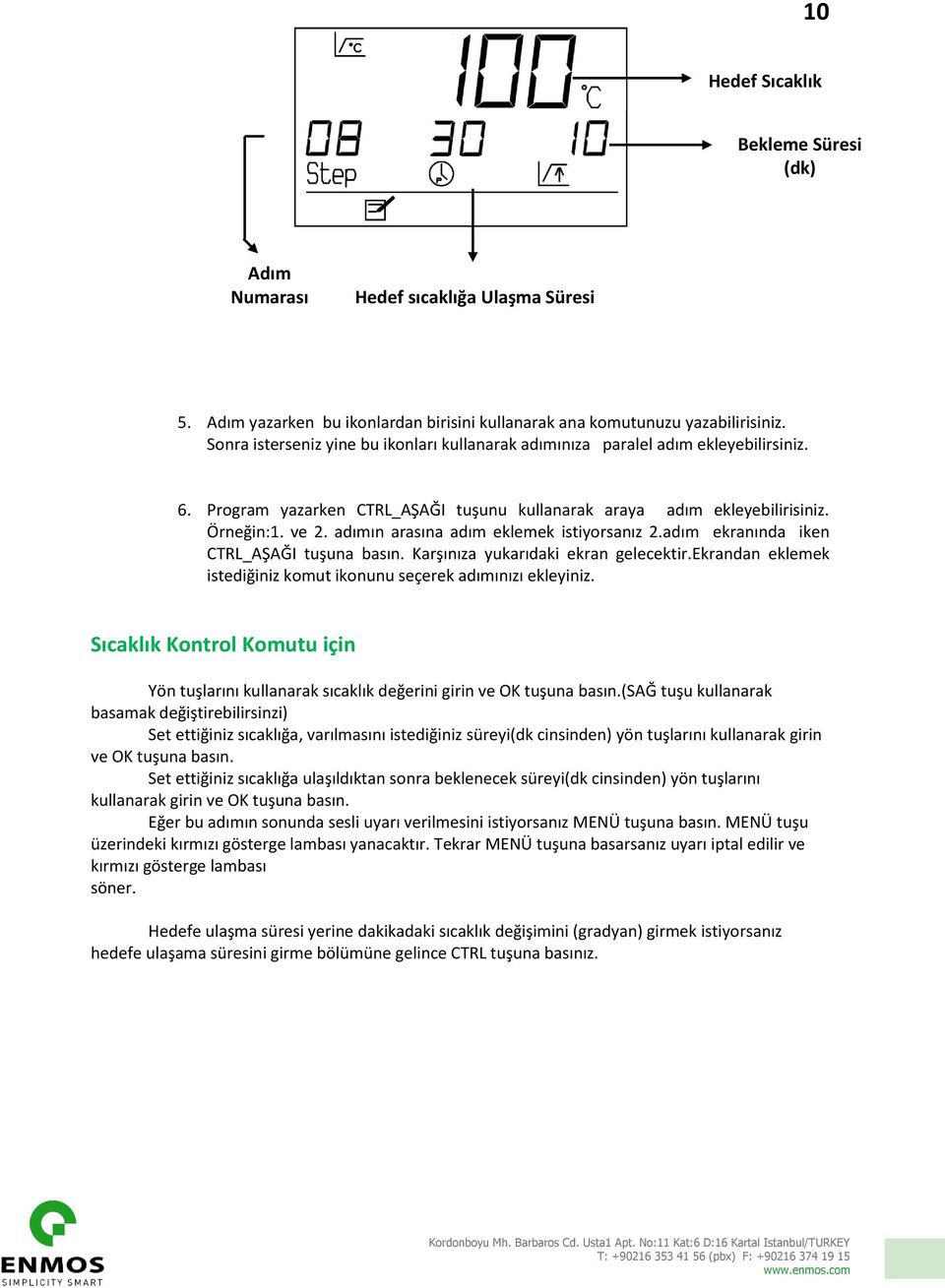 adımın arasına adım eklemek istiyorsanız 2.adım ekranında iken CTRL_AŞAĞI tuşuna basın. Karşınıza yukarıdaki ekran gelecektir.ekrandan eklemek istediğiniz komut ikonunu seçerek adımınızı ekleyiniz.