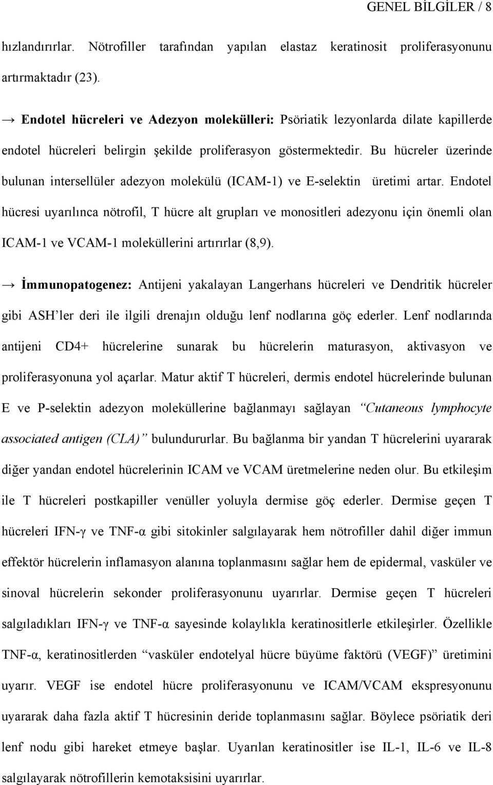 Bu hücreler üzerinde bulunan intersellüler adezyon molekülü (ICAM-1) ve E-selektin üretimi artar.