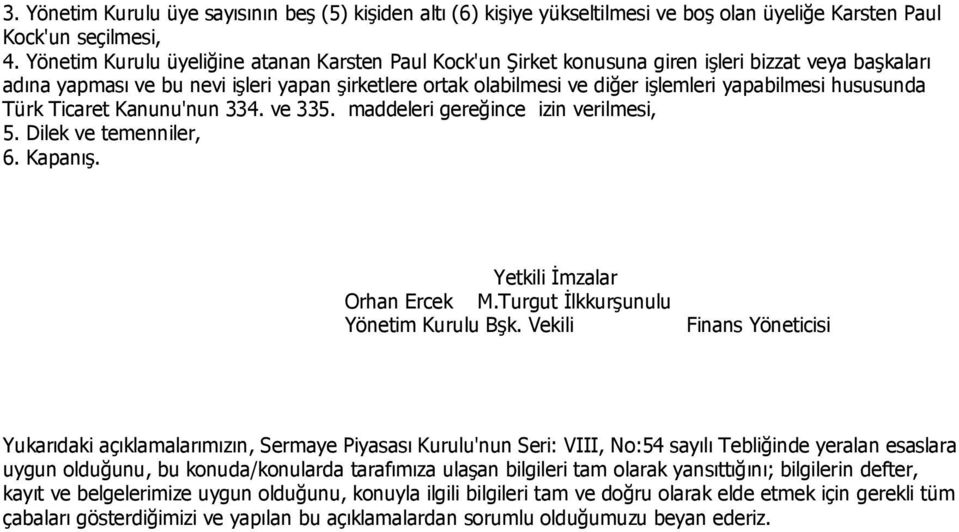 yapan şirketlere ortak olabilmesi ve diğer işlemleri yapabilmesi hususunda Türk Ticaret Kanunu'nun 334. ve 335.