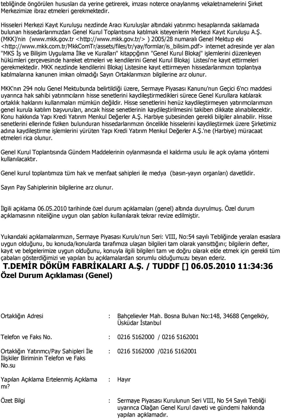 A.Ş. (MKK)'nin (www.mkk.gov.tr <http://www.mkk.gov.tr/> ) 2005/28 numaralı Genel Mektup eki <http://www.mkk.com.tr/mkkcomtr/assets/files/tr/yay/formlar/is_bilisim.