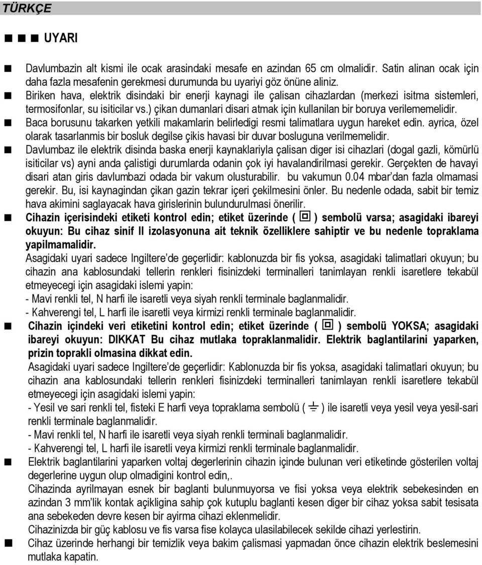 ) çikan dumanlari disari atmak için kullanilan bir boruya verilememelidir. Baca borusunu takarken yetkili makamlarin belirledigi resmi talimatlara uygun hareket edin.