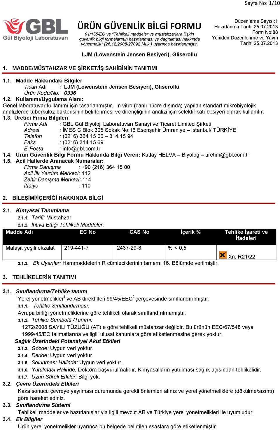 In vitro (canlı hücre dışında) yapılan standart mikrobiyolojik analizlerde tüberküloz bakterisinin belirlenmesi ve dirençliğinin analizi için selektif katı besiyeri olarak kullanılır. 1.3.