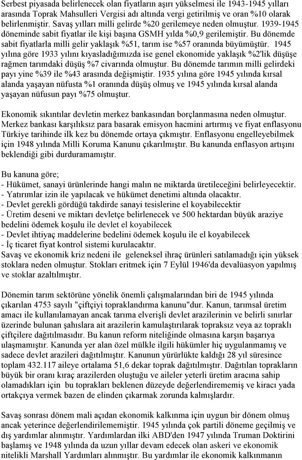 Bu dönemde sabit fiyatlarla milli gelir yaklaşık %51, tarım ise %57 oranında büyümüştür.