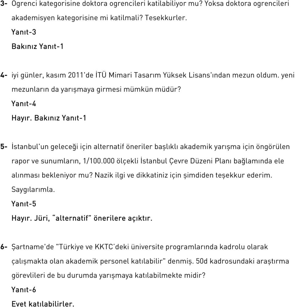 Bakınız Yanıt-1 5- İstanbul'un geleceği için alternatif öneriler başlıklı akademik yarışma için öngörülen rapor ve sunumların, 1/100.