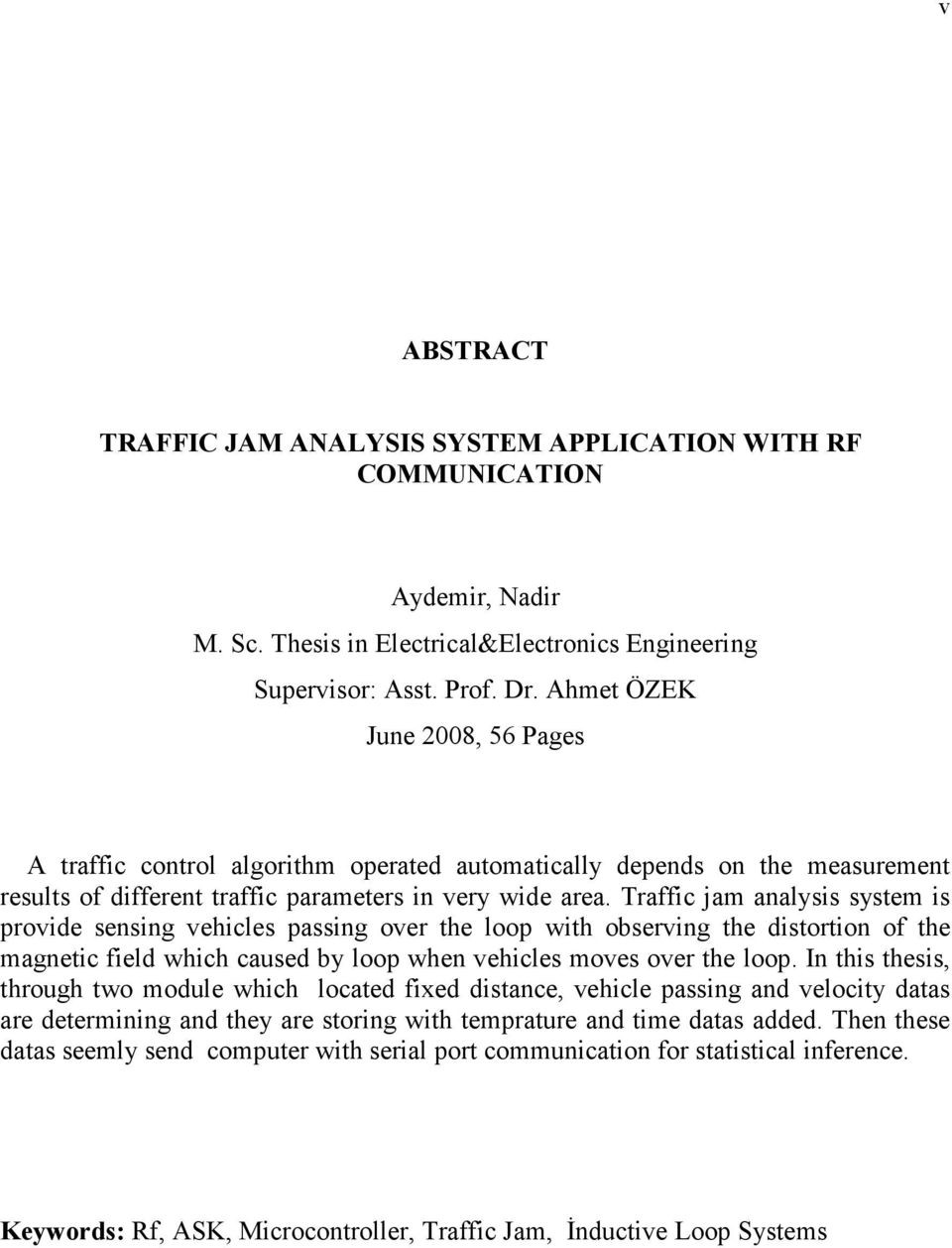Traffic jam analysis system is provide sensing vehicles passing over the loop with observing the distortion of the magnetic field which caused by loop when vehicles moves over the loop.