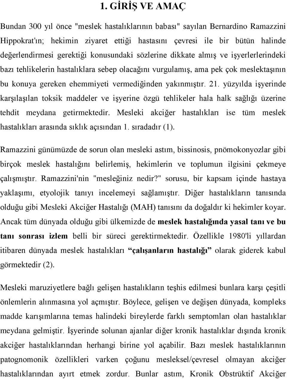 yakınmıştır. 21. yüzyılda işyerinde karşılaşılan toksik maddeler ve işyerine özgü tehlikeler hala halk sağlığı üzerine tehdit meydana getirmektedir.