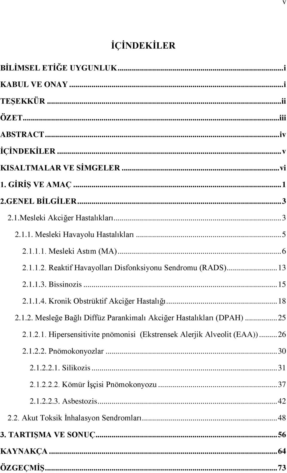 Kronik Obstrüktif Akciğer Hastalığı... 18 2.1.2. Mesleğe Bağlı Diffüz Parankimalı Akciğer Hastalıkları (DPAH)... 25 2.1.2.1. Hipersensitivite pnömonisi (Ekstrensek Alerjik Alveolit (EAA))... 26 2.1.2.2. Pnömokonyozlar.