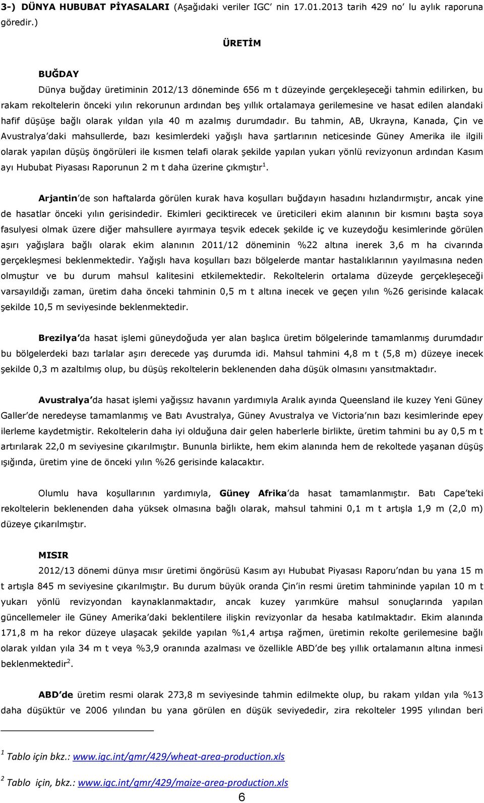 ve hasat edilen alandaki hafif düģüģe bağlı olarak yıldan yıla 40 m azalmıģ durumdadır.