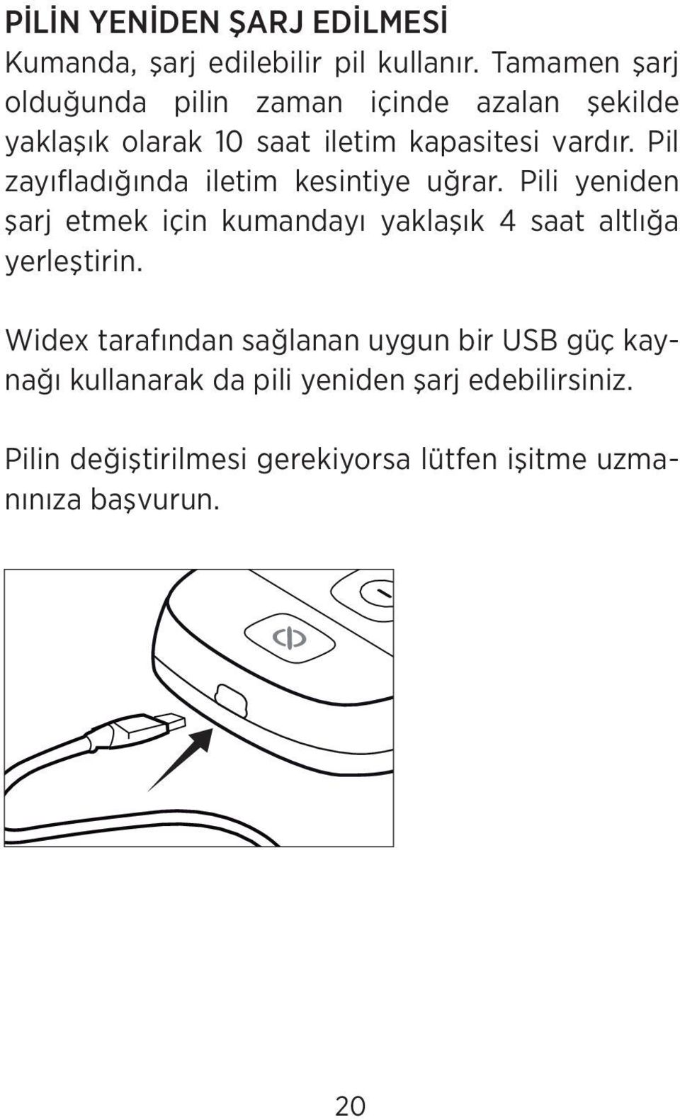 Pil zayıfladığında iletim kesintiye uğrar.