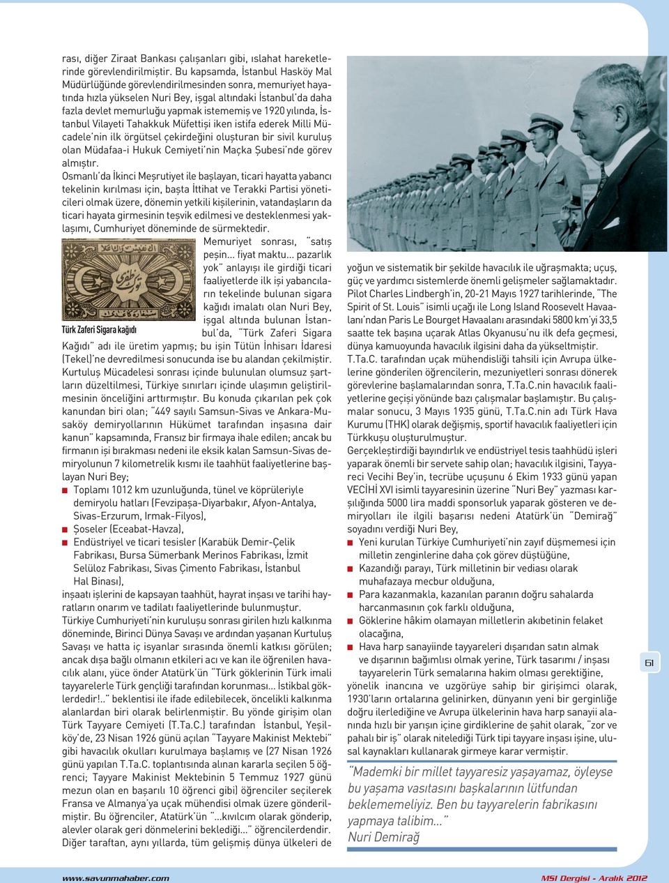 İstabul Vilayeti Tahakkuk Müfettişi ike istifa ederek Milli Mücadele i ilk örgütsel çekirdeğii oluştura bir sivil kuruluş ola Müdafaa-i Hukuk Cemiyeti i Maçka Şubesi de görev almıştır.