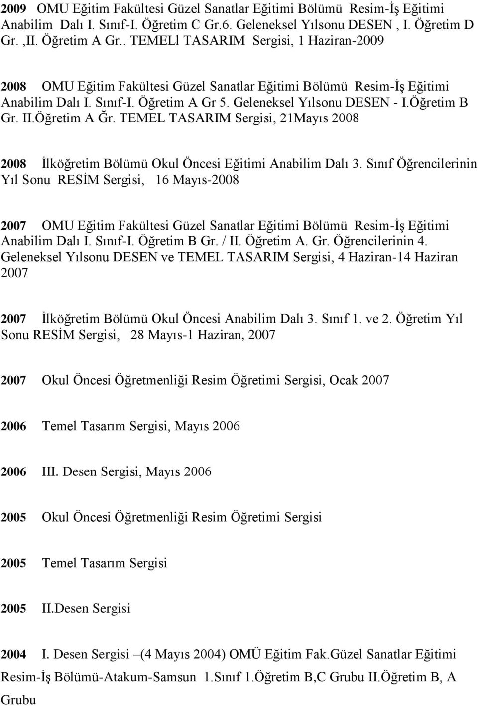 II.Öğretim A Ğr. TEMEL TASARIM Sergisi, 21Mayıs 2008 2008 İlköğretim Bölümü Okul Öncesi Eğitimi Anabilim Dalı 3.