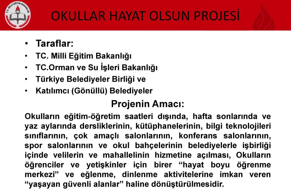 sonlarında ve yaz aylarında dersliklerinin, kütüphanelerinin, bilgi teknolojileri sınıflarının, çok amaçlı salonlarının, konferans salonlarının, spor salonlarının