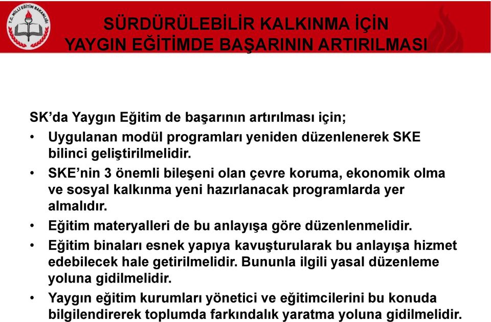 SKE nin 3 önemli bileşeni olan çevre koruma, ekonomik olma ve sosyal kalkınma yeni hazırlanacak programlarda yer almalıdır.