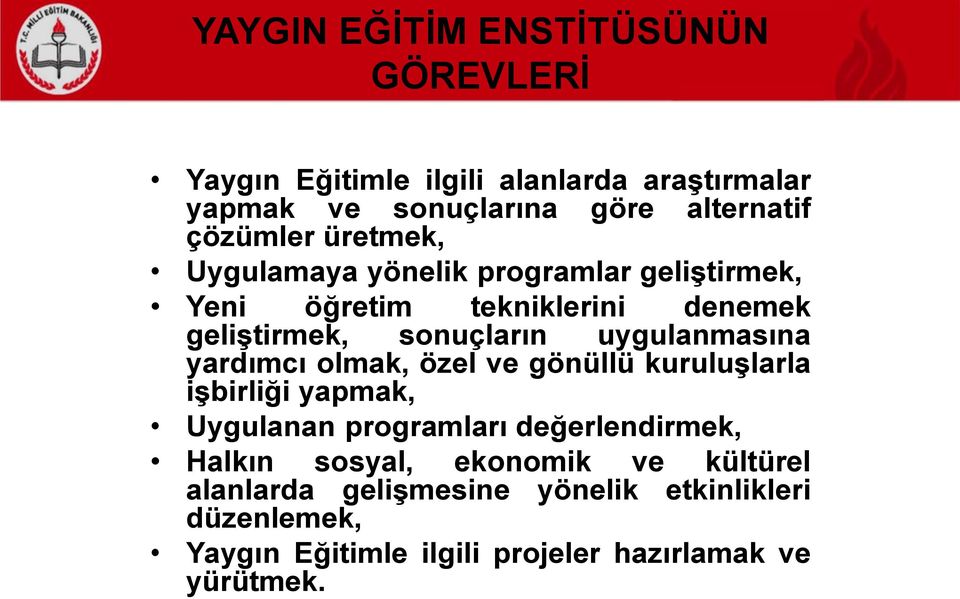 uygulanmasına yardımcı olmak, özel ve gönüllü kuruluşlarla işbirliği yapmak, Uygulanan programları değerlendirmek, Halkın