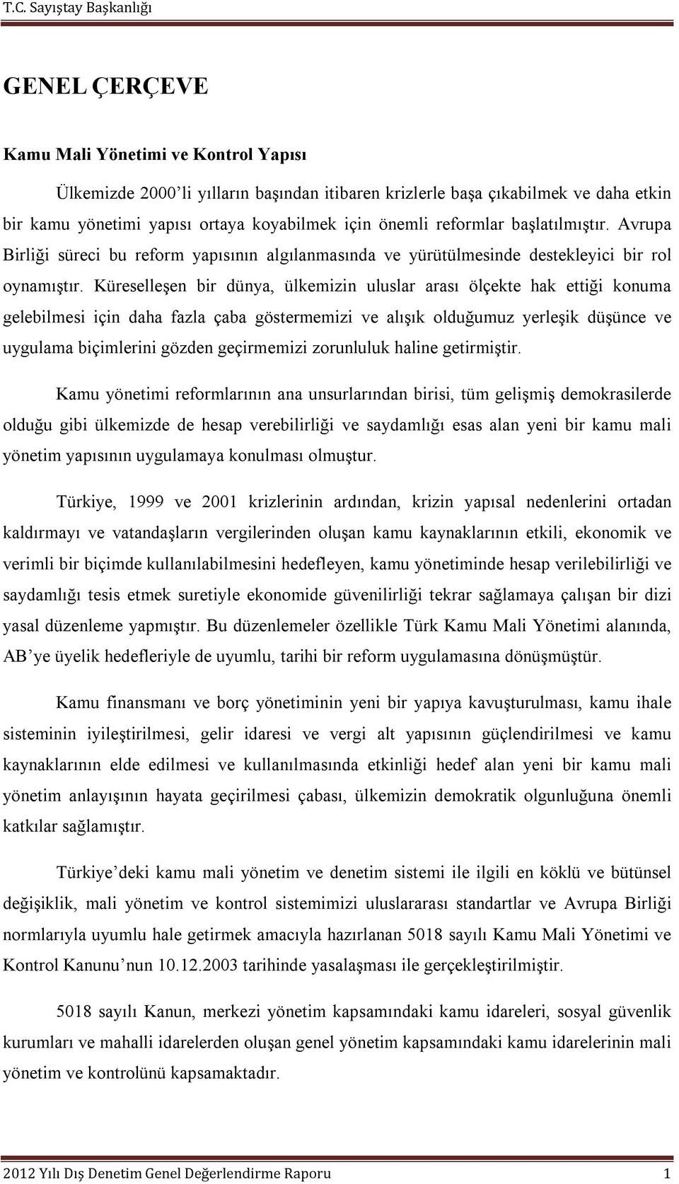 Küreselleşen bir dünya, ülkemizin uluslar arası ölçekte hak ettiği konuma gelebilmesi için daha fazla çaba göstermemizi ve alışık olduğumuz yerleşik düşünce ve uygulama biçimlerini gözden geçirmemizi