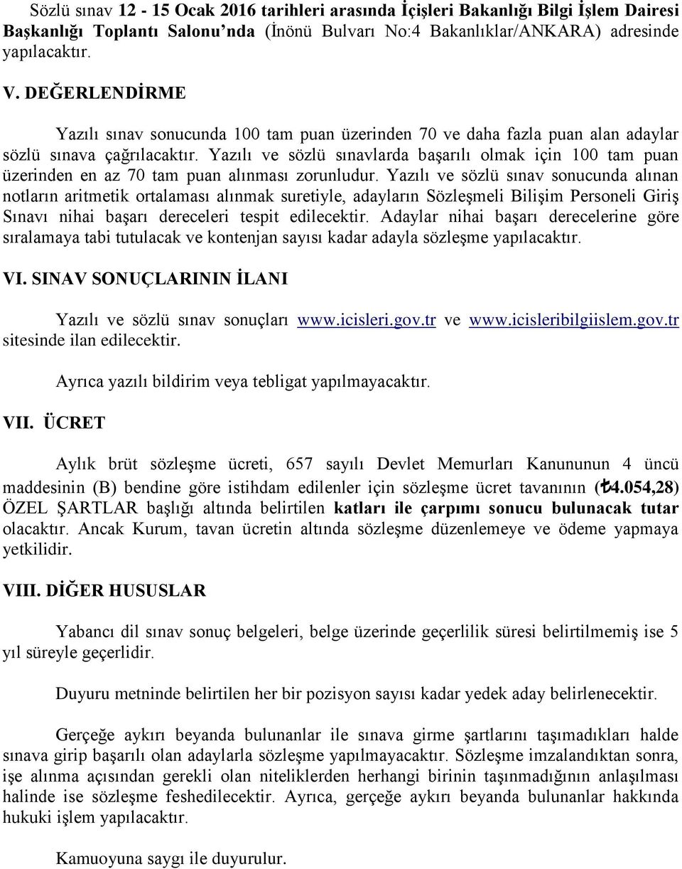 Yazılı ve sözlü sınavlarda başarılı olmak için 100 tam puan üzerinden en az 70 tam puan alınması zorunludur.