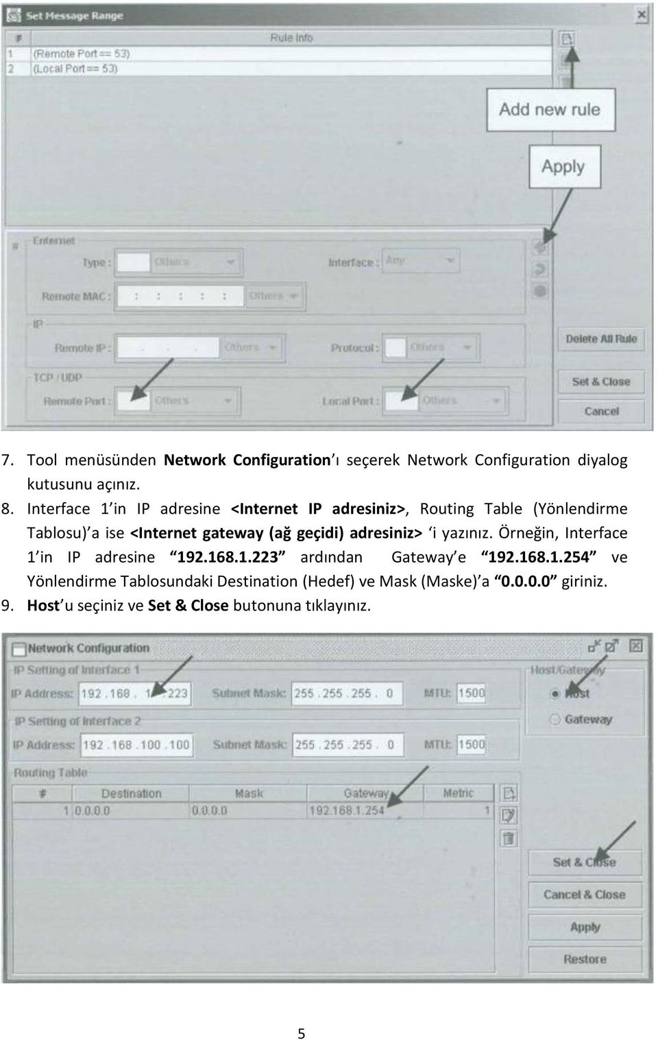 geçidi) adresiniz> i yazınız. Örneğin, Interface 1 