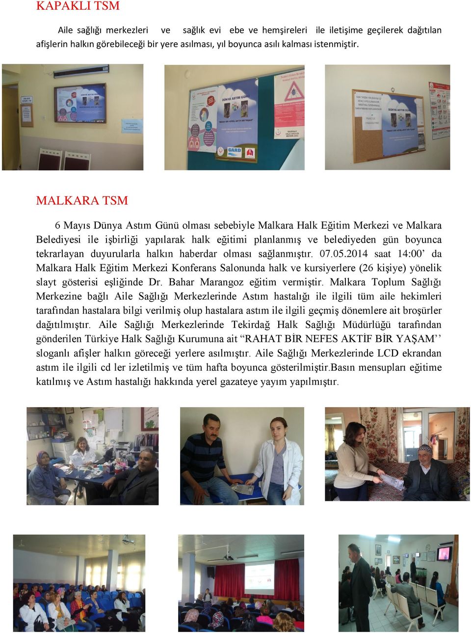 duyurularla halkın haberdar olması sağlanmıştır. 07.05.2014 saat 14:00 da Malkara Halk Eğitim Merkezi Konferans Salonunda halk ve kursiyerlere (26 kişiye) yönelik slayt gösterisi eşliğinde Dr.