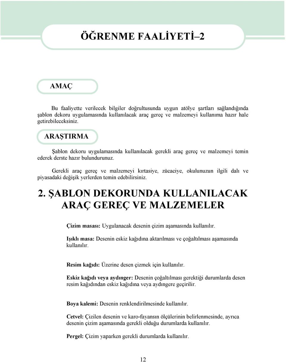 Gerekli araç gereç ve malzemeyi kırtasiye, zücaciye, okulunuzun ilgili dalı ve piyasadaki değişik yerlerden temin edebilirsiniz. 2.