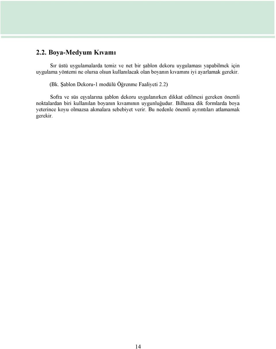 2) Sofra ve süs eşyalarına şablon dekoru uygulanırken dikkat edilmesi gereken önemli noktalardan biri kullanılan boyanın