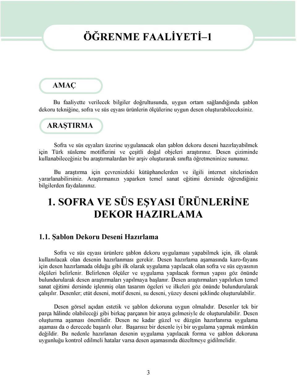 Desen çiziminde kullanabileceğiniz bu araştırmalardan bir arşiv oluşturarak sınıfta öğretmeninize sununuz.