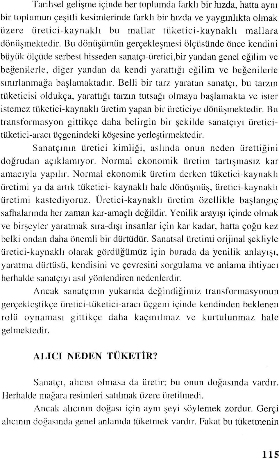 biryandan genel eğilim ve beğerıilerle, diğer yandan da kendi yarattığı eğilim ve beğenilerle sınırlanmağa başlamaktadır.