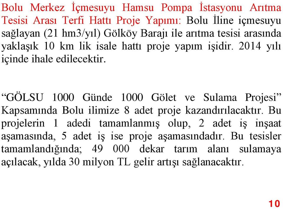 GÖLSU 1000 Günde 1000 Gölet ve Sulama Projesi Kapsamında Bolu ilimize 8 adet proje kazandırılacaktır.