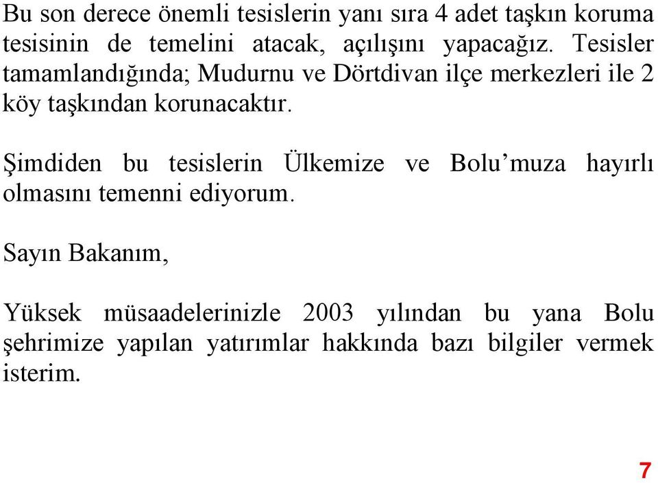 Şimdiden bu tesislerin Ülkemize ve Bolu muza hayırlı olmasını temenni ediyorum.