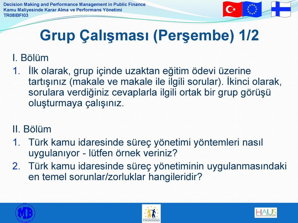 İkinci olarak, sorulara verdiğiniz cevaplarla ilgili ortak bir grup görüşü oluşturmaya çalışınız. II. Bölüm 1.