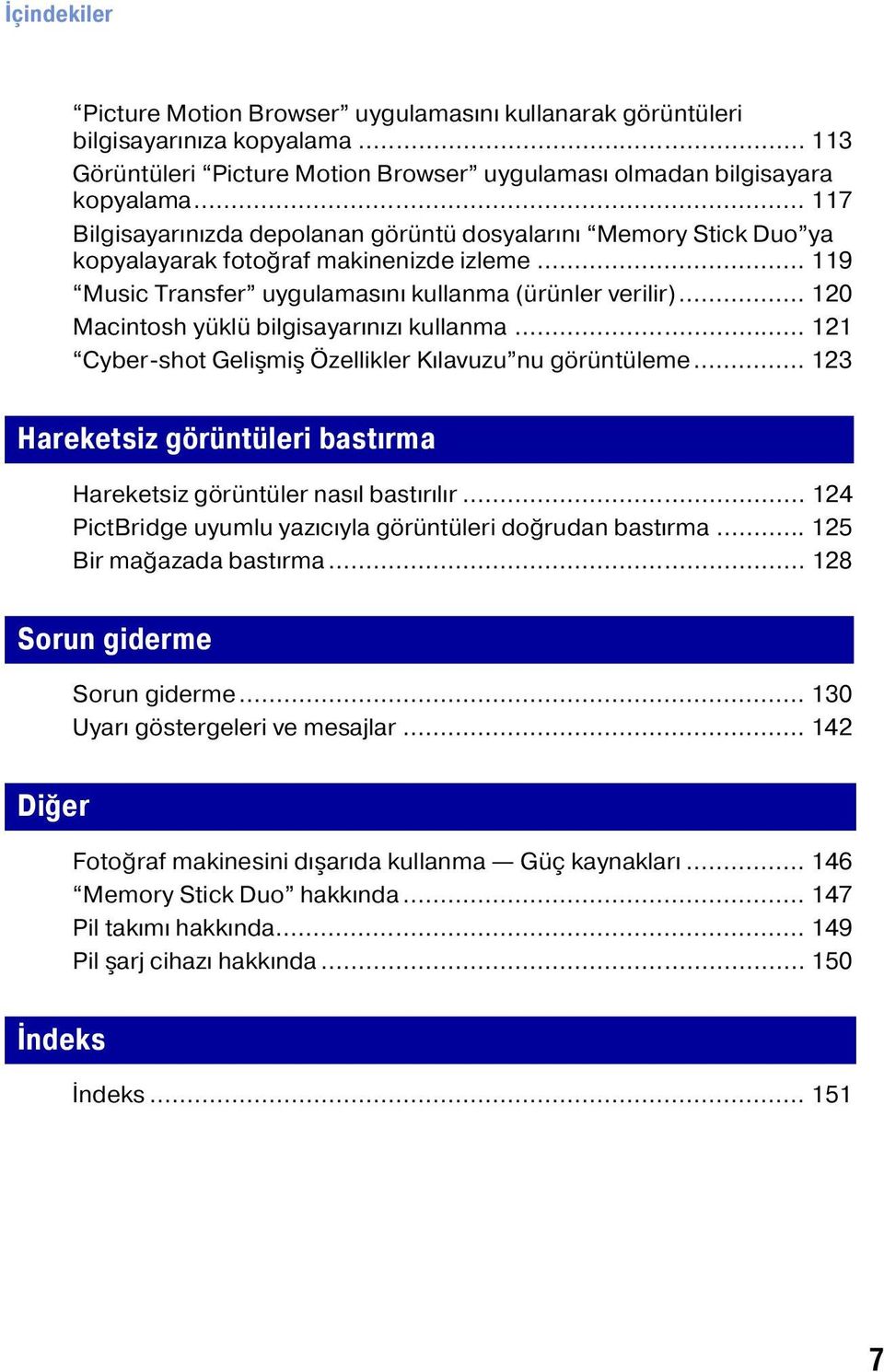 .. 120 Macintosh yüklü bilgisayarınızı kullanma... 121 Cyber-shot Gelişmiş Özellikler Kılavuzu nu görüntüleme... 123 Hareketsiz görüntüleri bastırma Hareketsiz görüntüler nasıl bastırılır.