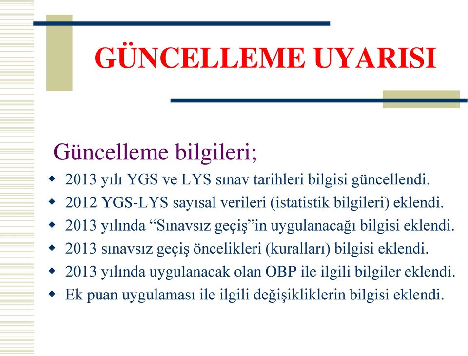 2013 yılında Sınavsız geçiş in uygulanacağı bilgisi eklendi.