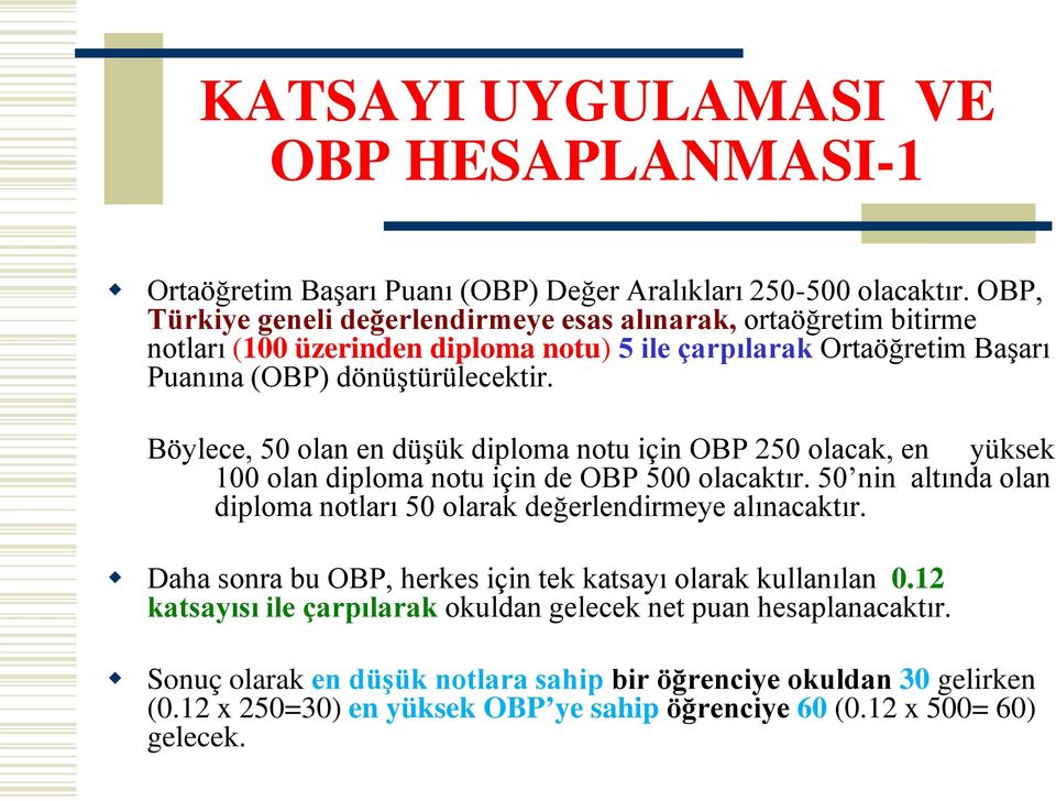 Böylece, 50 olan en düşük diploma notu için OBP 250 olacak, en yüksek 100 olan diploma notu için de OBP 500 olacaktır.