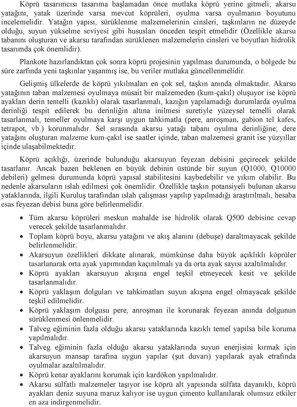 tarafından sürüklenen malzemelerin cinsleri ve boyutları hidrolik tasarımda çok önemlidir).