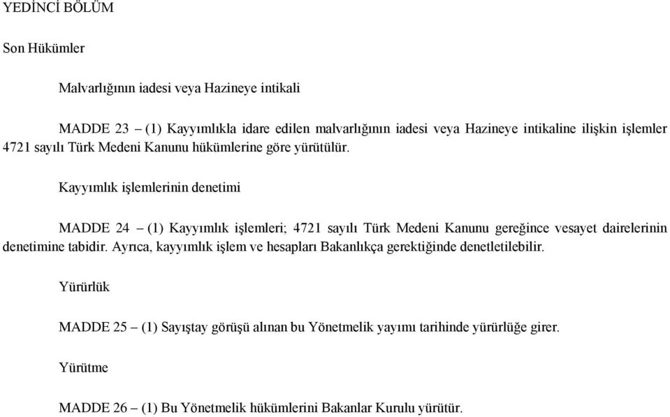 Kayyımlık iģlemlerinin denetimi MADDE 24 (1) Kayyımlık iģlemleri; 4721 sayılı Türk Medeni Kanunu gereğince vesayet dairelerinin denetimine tabidir.