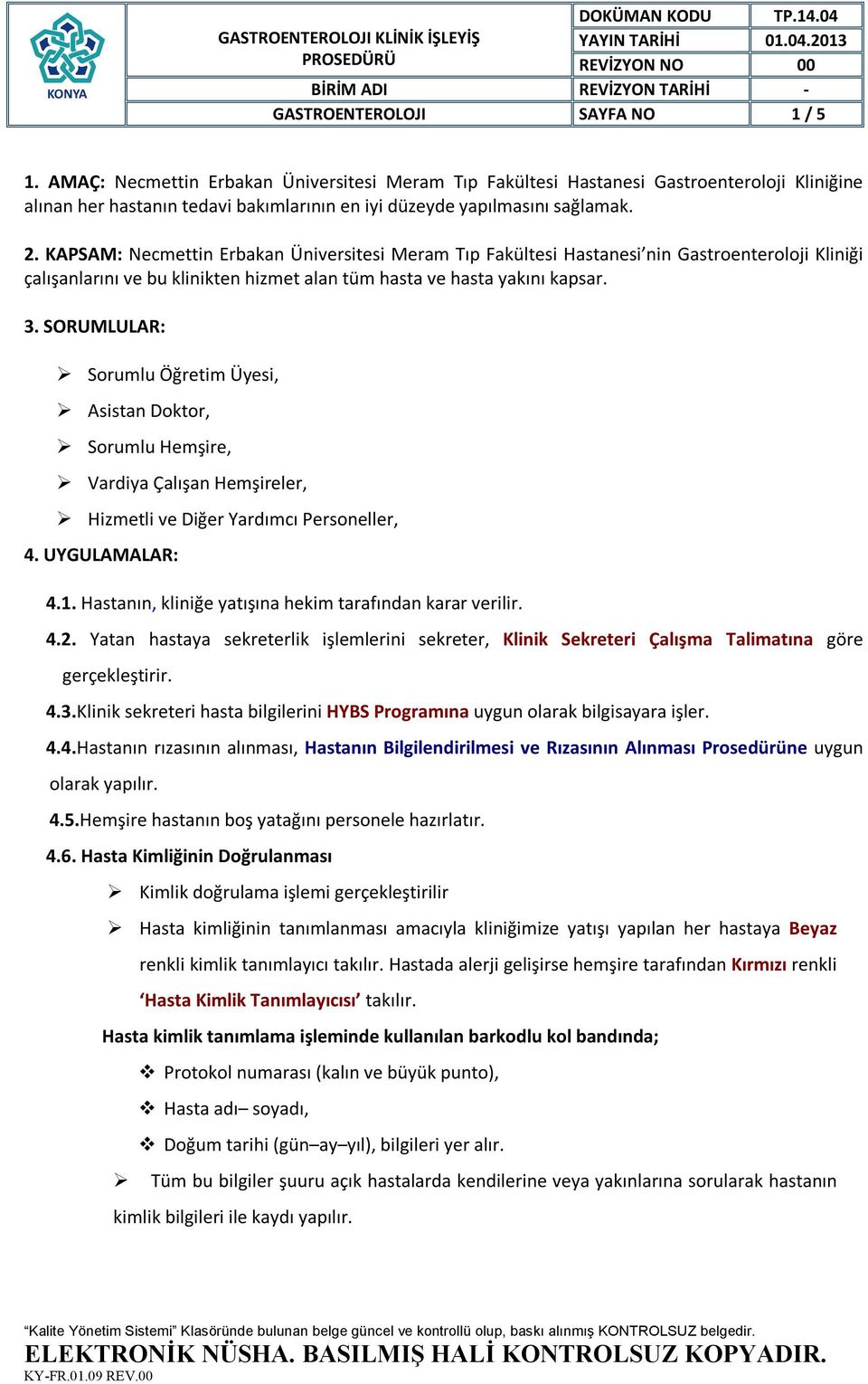 KAPSAM: Necmettin Erbakan Üniversitesi Meram Tıp Fakültesi Hastanesi nin Gastroenteroloji Kliniği çalışanlarını ve bu klinikten hizmet alan tüm hasta ve hasta yakını kapsar. 3.