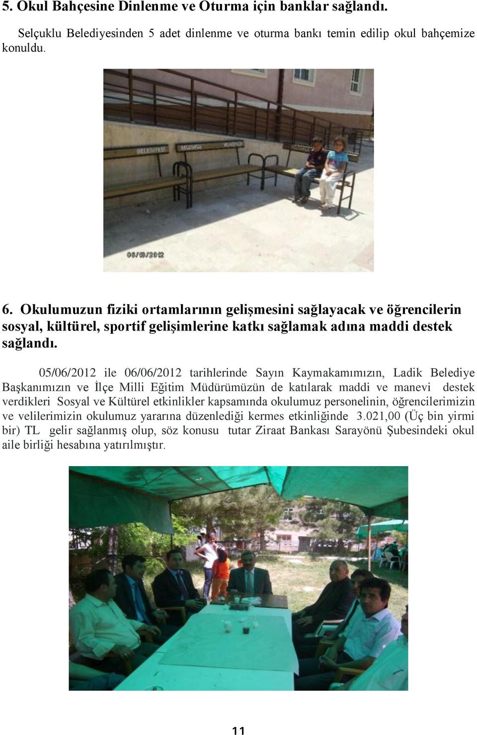 05/06/2012 ile 06/06/2012 tarihlerinde Sayın Kaymakamımızın, Ladik Belediye Başkanımızın ve İlçe Milli Eğitim Müdürümüzün de katılarak maddi ve manevi destek verdikleri Sosyal ve Kültürel